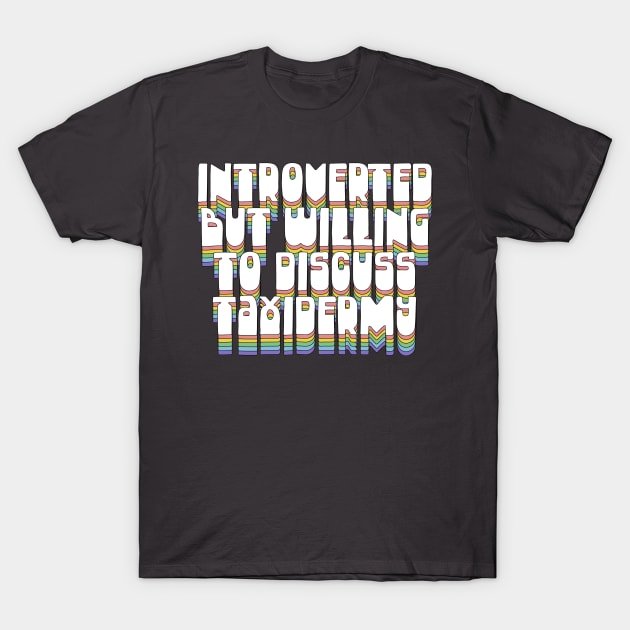 Introverted But Willing To Discuss Taxidermy T-Shirt by DankFutura